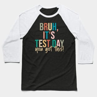 Bruh It’s Test Day You Got This Testing Day Teacher Baseball T-Shirt